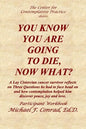 You Know You Are Going to Die, Now What?: A Lay Cistercian cancer survivor reflects on Three Questions he had to face and how contemplation helped him - Paperback