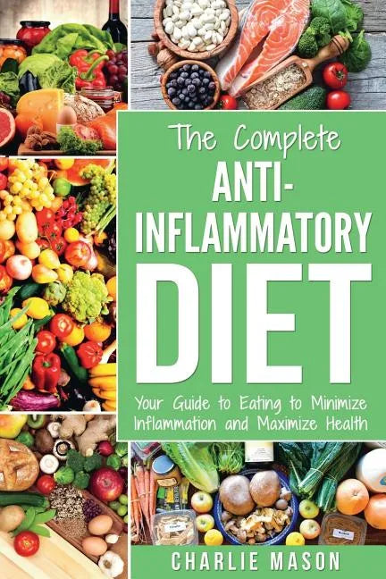 Anti Inflammatory Diet: The Complete 7 Day Anti Inflammatory Diet Recipes Cookbook Easy Reduce Inflammation Plan: Heal & Restore Your Health I - Paperback