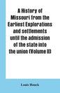 A history of Missouri from the earliest explorations and settlements until the admission of the state into the union (Volume II) - Paperback