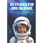 20 Stories For Kids On Space: Stories About Stars, Rockets, and Space Travels - Paperback