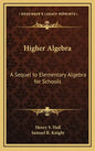 Higher Algebra: A Sequel to Elementary Algebra for Schools - Hardcover