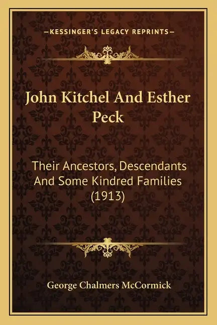 John Kitchel And Esther Peck: Their Ancestors, Descendants And Some Kindred Families (1913) - Paperback