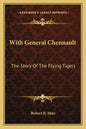 With General Chennault: The Story Of The Flying Tigers - Paperback