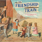 The Friendship Train: A True Story of Helping and Healing After World War II - Hardcover