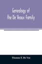 Genealogy of the De Veaux family. Introducing the numerous forms of spelling the name by various branches and generations in the past eleven hundred y - Paperback