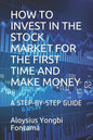 How to Invest in the Stock Market for the First Time and Make Money: A Step-By-Step Guide - Paperback