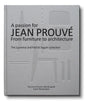 A Passion for Jean Prouvé: From Furniture to Architecture: The Laurence and Patrick Seguin Collection - Hardcover