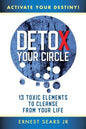 Detox Your Circle, Activate Your Destiny: 13 Toxic Elements to Cleanse from Your Life - Paperback