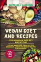Vegan Diet And Recipes For Women In Their 50's And Beyond: A plant-based diet, grocery lists, breakfast, lunch and dinner recipes for beginners. Plus - Paperback