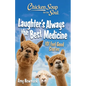 Chicken Soup for the Soul: Laughter's Always the Best Medicine: 101 Feel-Good Stories - Paperback