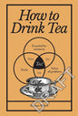How to Drink Tea - Hardcover