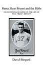 Bama, Bear Bryant and the Bible: 100 Devotionals Based on the Life of Paul - Paperback