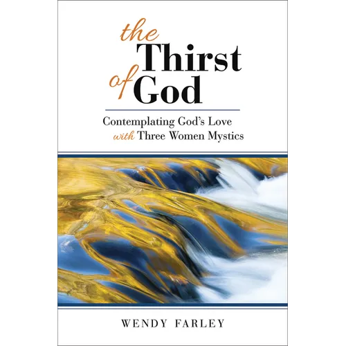 The Thirst of God: Contemplating God's Love with Three Women Mystics - Paperback