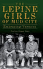 The Lepine Girls of Mud City: Embracing Vermont - Hardcover