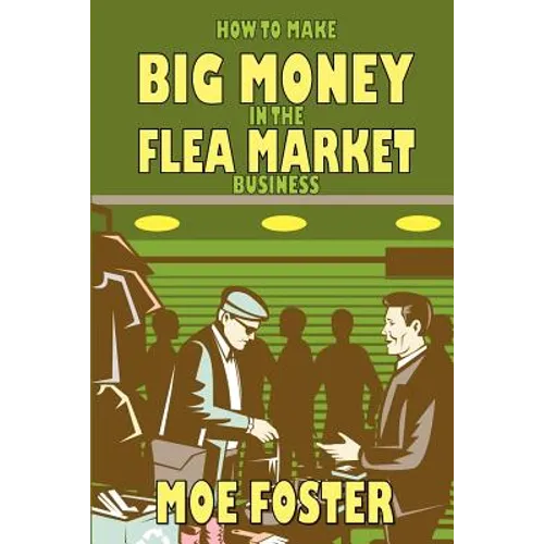 How to Make Big Money in the Flea Market Business - Paperback