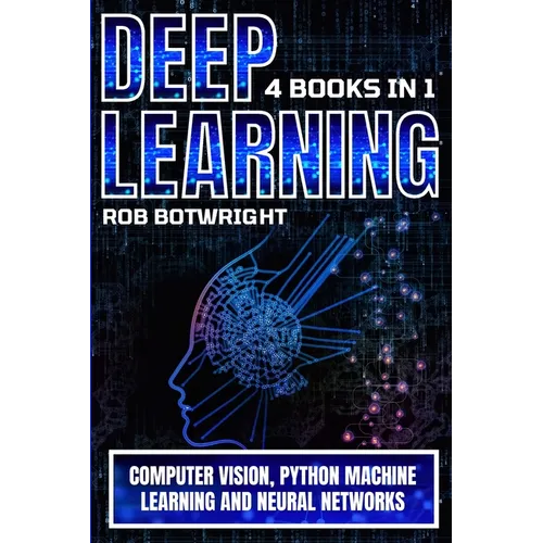 Deep Learning: Computer Vision, Python Machine Learning And Neural Networks - Paperback