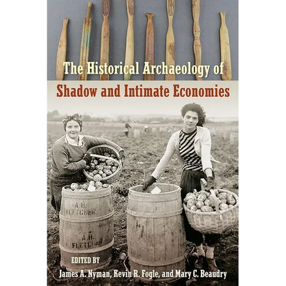 The Historical Archaeology of Shadow and Intimate Economies - Hardcover