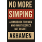 No More Simping - A Handbook for men who want respect, not regret - Paperback