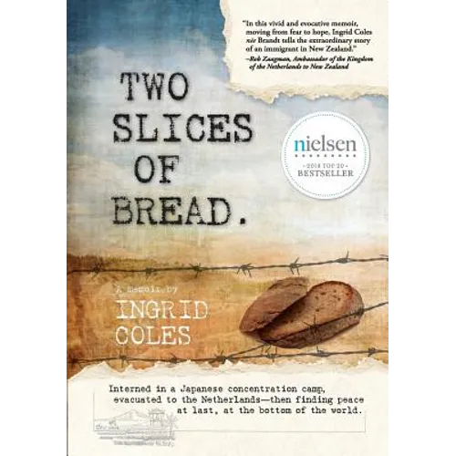 Two Slices of Bread: Interned in a Japanese concentration camp, evacuated to the Netherlands, then finding peace at last at the bottom of the world - Paperback