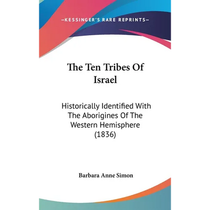 The Ten Tribes Of Israel: Historically Identified With The Aborigines Of The Western Hemisphere (1836) - Hardcover