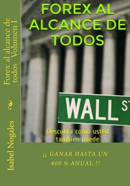 Forex al alcance de todos: Descubra como usted tambien puede ¡¡GANAR HASTA UN 400 % ANUAL!! - Paperback