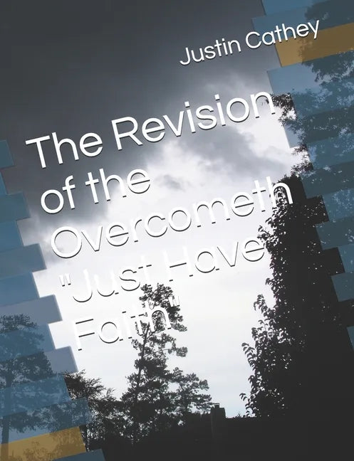 The Revision of the Overcometh "Just Have Faith" - Paperback