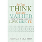 So You Think You Are Married ...Ten Tips on How to Live Like It. - Paperback