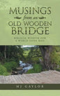 Musings from an Old Wooden Bridge: Biblical Wisdom for a World Gone Mad - Hardcover