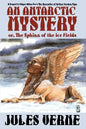 An Antarctic Mystery; Or, the Sphinx of the Ice Fields: A Sequel to Edgar Allan Poe's the Narrative of Arthur Gordon Pym - Paperback