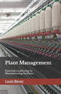 Plant Management: Essential Leadership in Manufacturing Facilities - Paperback