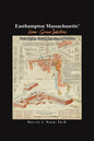 Easthampton Massachusetts' Home-Grown Industries: Their Origins, Growth, Legacies, and Remains - Paperback