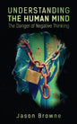 Understanding the Human Mind The Danger of Negative Thinking - Paperback