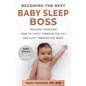 Becoming the Next BABY SLEEP BOSS: Teaching Your Baby How to Thrive Through the Day and Sleep Through the Night - Paperback