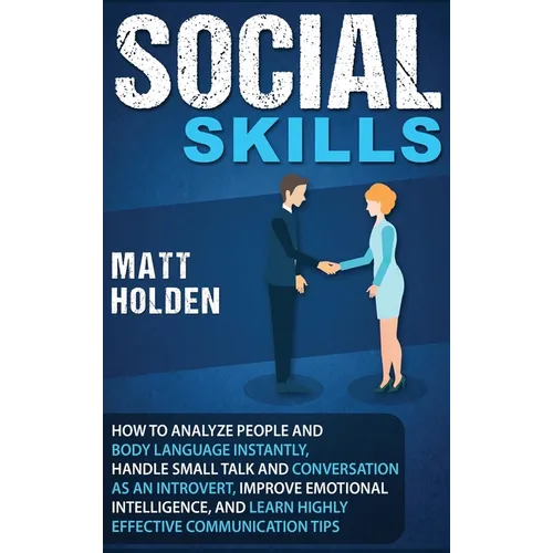 Social Skills: How to Analyze People and Body Language Instantly, Handle Small Talk and Conversation as an Introvert, Improve Emotion - Hardcover