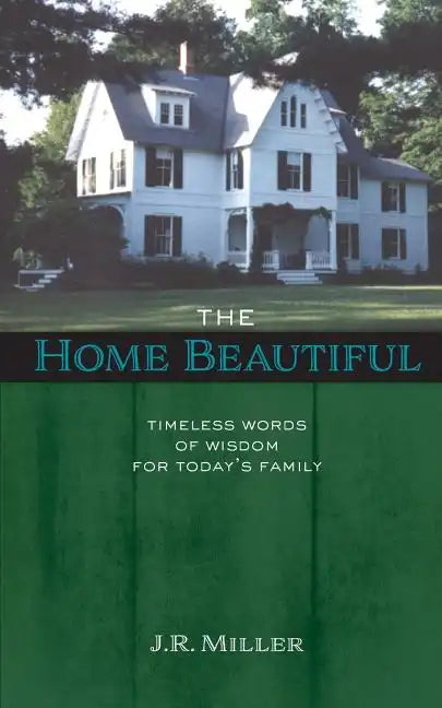 The Home Beautiful: Timeless Words of Wisdom for Today's Family - Paperback