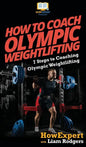 How To Coach Olympic Weightlifting: 7 Steps to Coaching Olympic Weightlifting - Hardcover