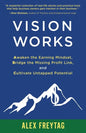 Vision Works: Awaken the Earning Mindset, Bridge the Missing Profit Link, and Cultivate Untapped Potential - Paperback