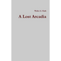 A Lost Arcadia - Hardcover