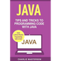 Java: Tips and Tricks to Programming Code with Java - Paperback