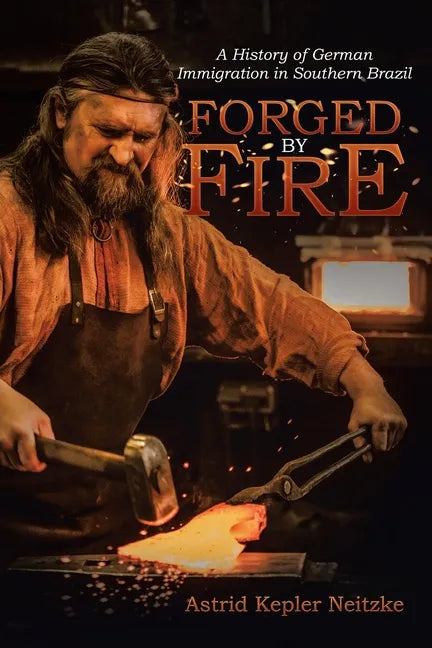 Forged by Fire: A History of German Immigration in Southern Brazil - Paperback