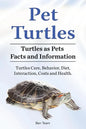 Pet Turtles. Turtles as Pets Facts and Information. Turtles Care, Behavior, Diet, Interaction, Costs and Health. - Paperback