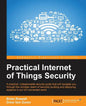 Practical Internet of Things Security: Beat IoT security threats by strengthening your security strategy and posture against IoT vulnerabilities - Paperback