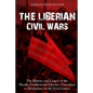 The Liberian Civil Wars: The History and Legacy of the Deadly Conflicts and Liberia's Transition to Democracy in the 21st Century - Paperback
