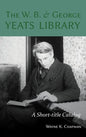 W. B. and George Yeats Library:: A Short-Title Catalog - Hardcover