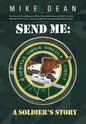Send Me: A Soldier's Story: The Story of Chief Warrant Officer Three Mike Dean USA (Ret), Former Member of the Activity-America - Hardcover