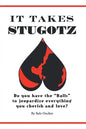 It Takes Stugotz: Do You Have the "Balls" to Jeopardize Everything You Cherish and Love? - Paperback