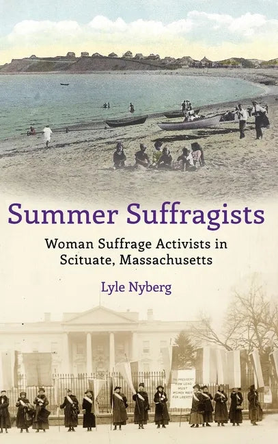 Summer Suffragists: Woman Suffrage Activists in Scituate, Massachusetts - Hardcover
