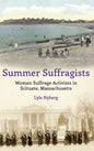 Summer Suffragists: Woman Suffrage Activists in Scituate, Massachusetts - Hardcover