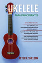 Ukelele para principiantes: 3 Libros en 1: la guía para principiantes para aprender los dominios del ukelele + leer música y reproducir canciones - Paperback