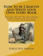 How to be Creative and Write your Own Story Book: Would be, and aspiring, young writers will enjoy, and love, writing their own children stories, usin - Paperback